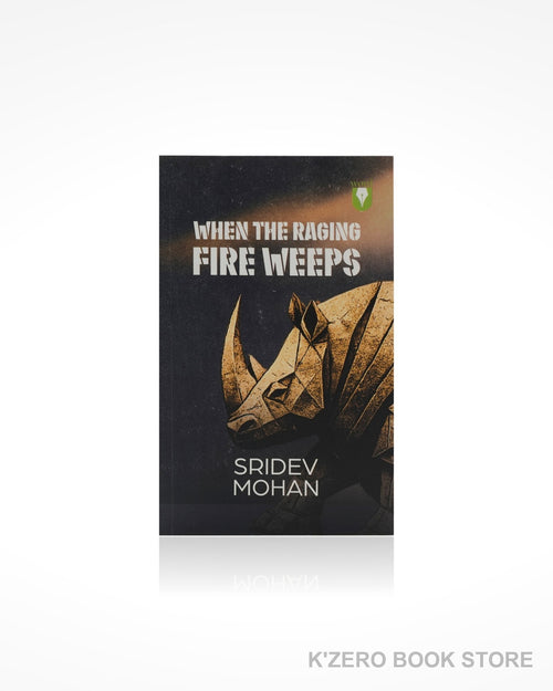 When The Raging Fire Weeps by Sridev Mohan