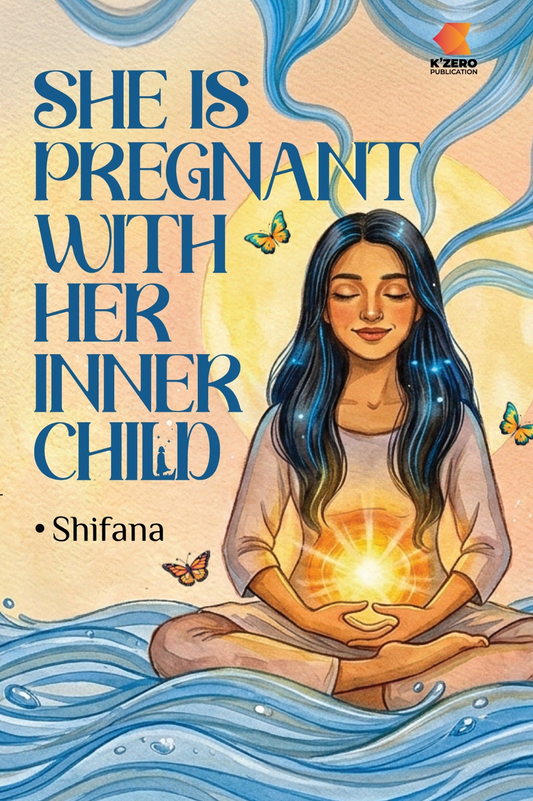 SHE IS PREGNANT WITH HER INNER CHILD WRITTEN BY SHIFANA